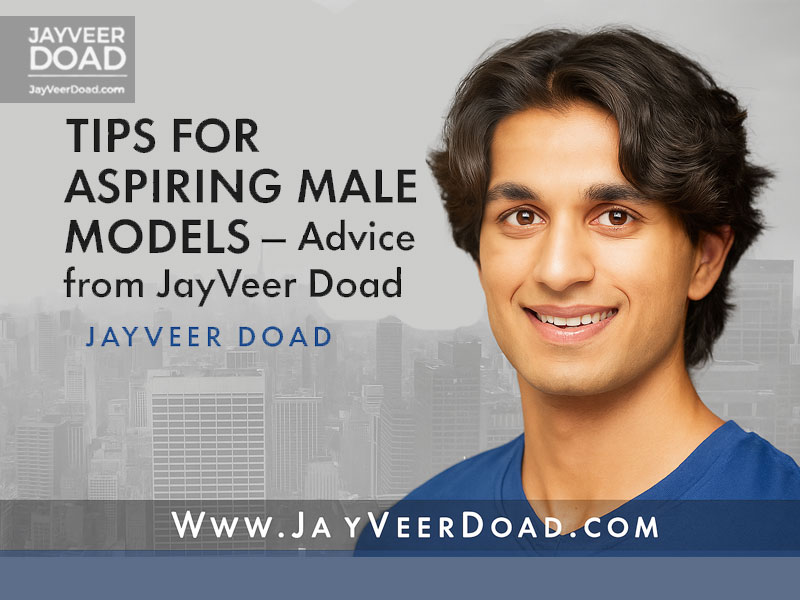 Tips for Aspiring Male Models — Advice from JayVeer Doad