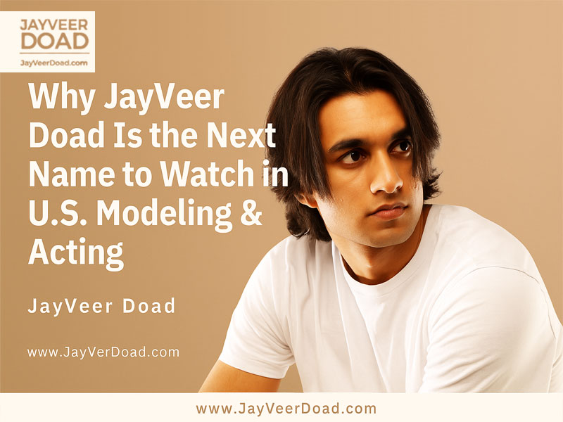Why JayVeer Doad Is the Next Name to Watch in U.S. Modeling & Acting
