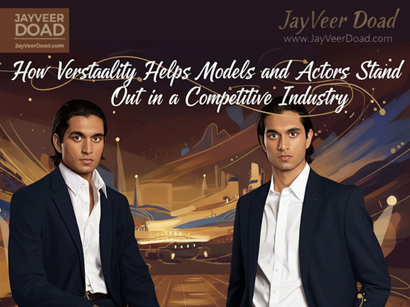 How Versatility Helps Models and Actors Stand Out in a Competitive Industry