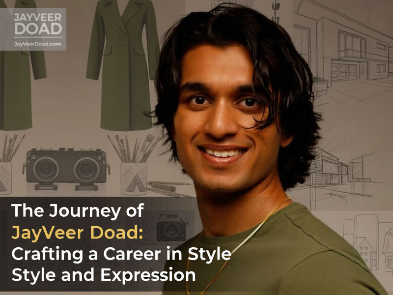 The Journey of JayVeer Doad: Crafting a Career in Style and ex<x>pression